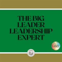The Big Leader: Leadership Expert by Libroteka